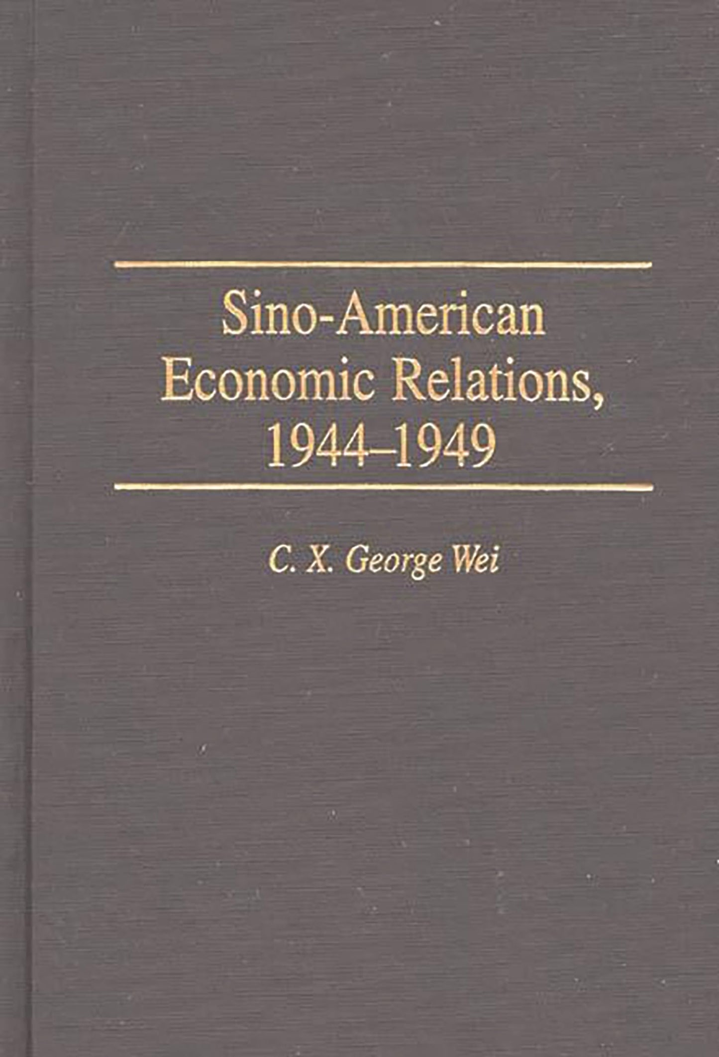 Sino-American Economic Relations, 1944-1949: (Contributions in Economics and Economic History)