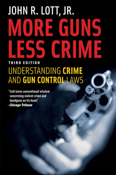 More Guns, Less Crime: Understanding Crime and Gun Control Laws, Third Edition (Studies in Law and Economics)