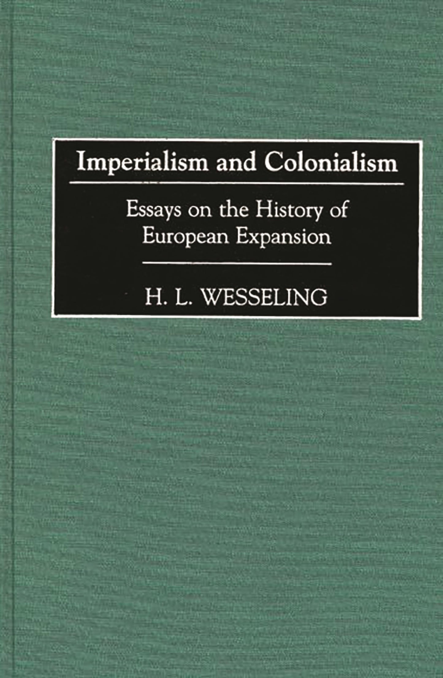 Imperialism and Colonialism: Essays on the History of European Expansion (Contributions in Comparative Colonial Studies)
