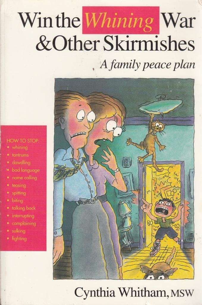 Win the Whining War & Other Skirmishes: A Family Peace Plan