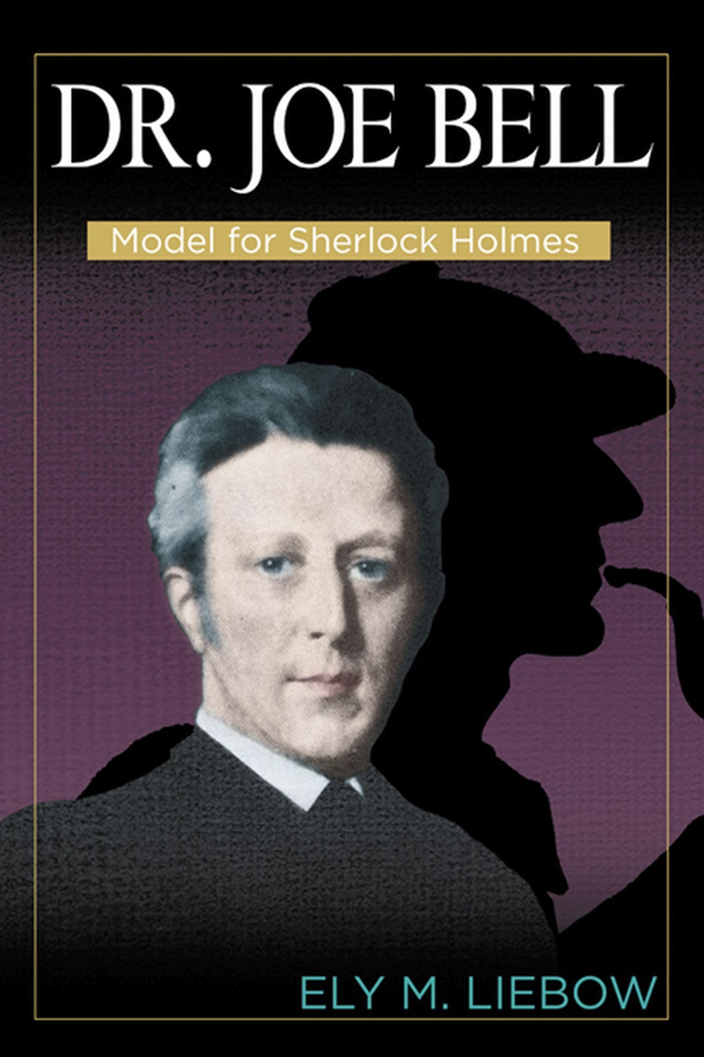 Dr. Joe Bell: Model for Sherlock Holmes
