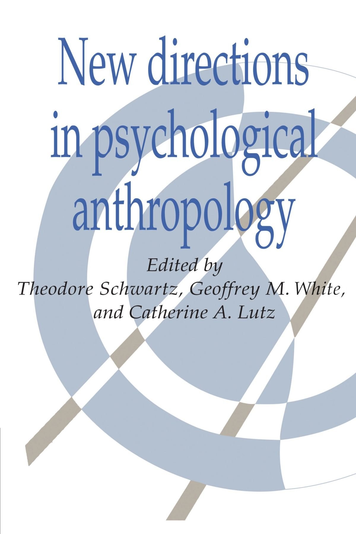 New Directions in Psychological Anthropology (Publications of the Society for Psychological Anthropology, Series Number 3)