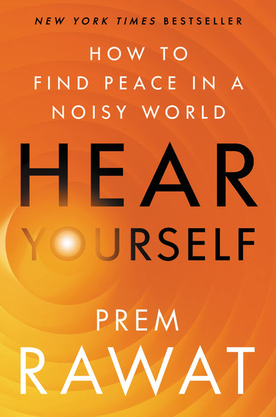 Hear Yourself: How to Find Peace in a Noisy World by Rawat,