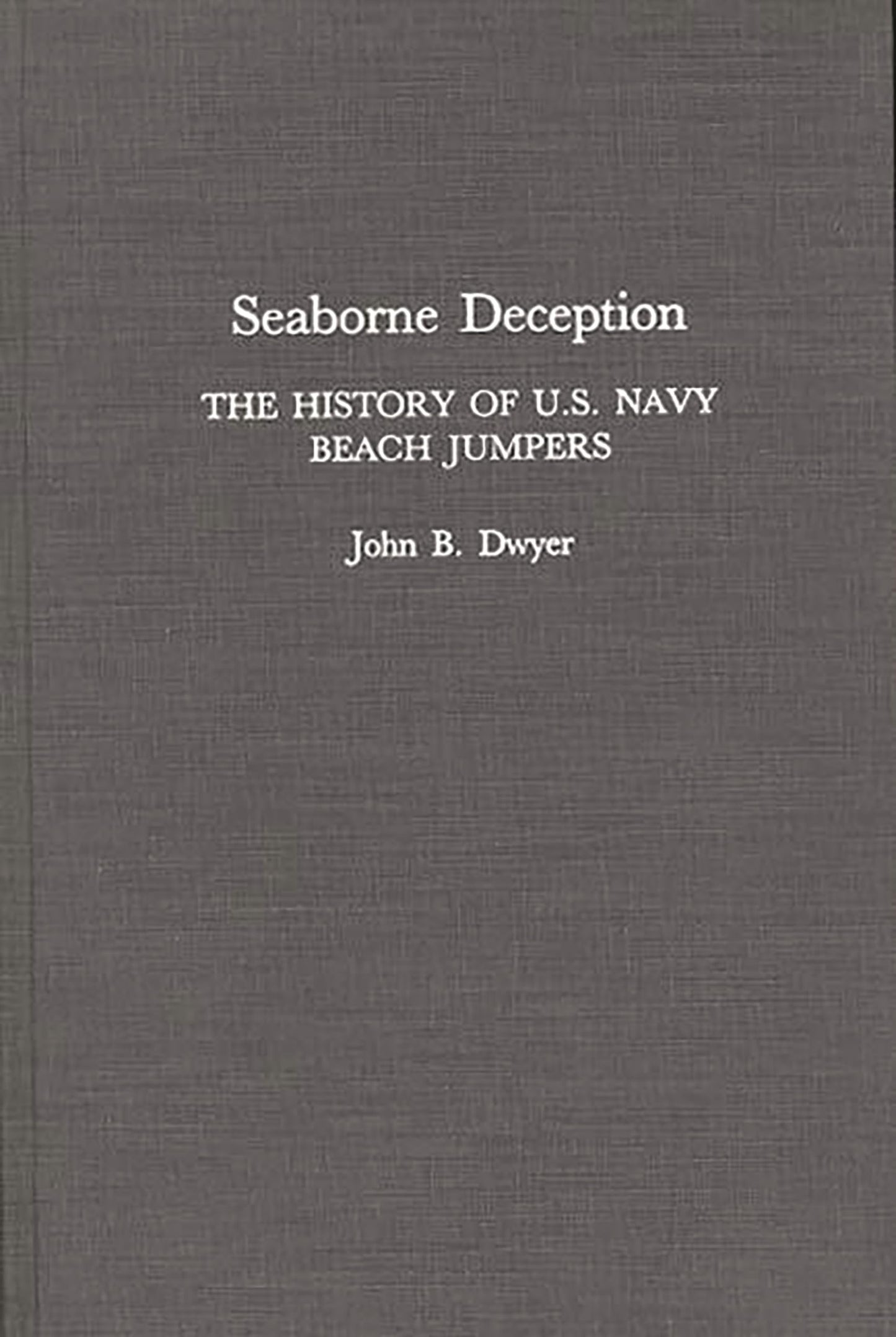 Seaborne Deception: The History of U.S. Navy Beach Jumpers