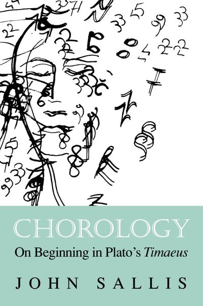 Chorology: On Beginning in Plato's Timaeus (The Collected Writings of John Sallis)