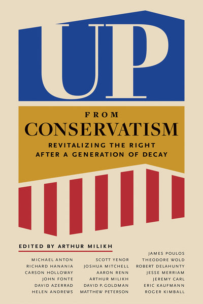 Up from Conservatism: Revitalizing the Right after a Generation of Decay