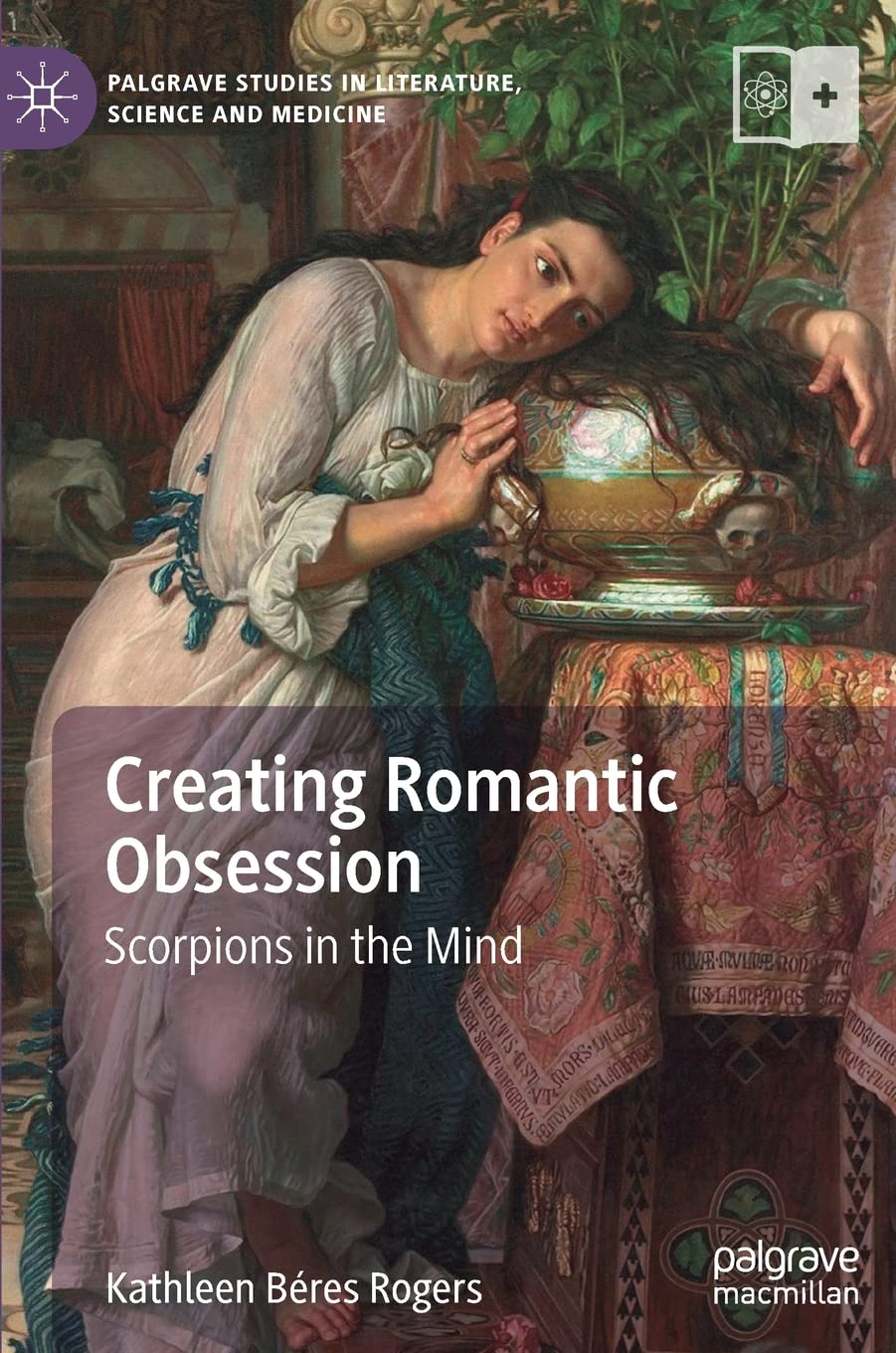 Creating Romantic Obsession: Scorpions in the Mind (Palgrave Studies in Literature, Science and Medicine)
