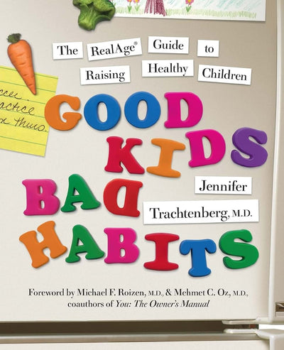 Good Kids, Bad Habits: The RealAge Guide to Raising Healthy Children