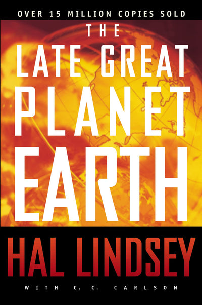 The Late Great Planet Earth: The Classic Analysis of the Biblical Prophecies Leading Up To the Return of Jesus Christ