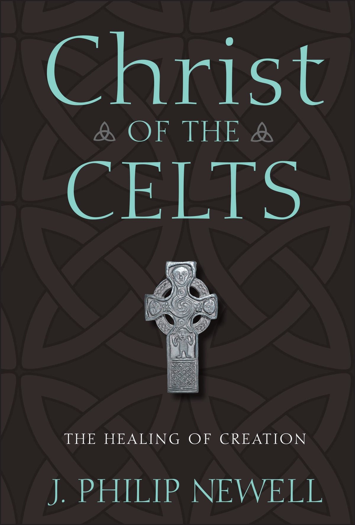 Christ of the Celts: The Healing of Creation by Newell, J. P