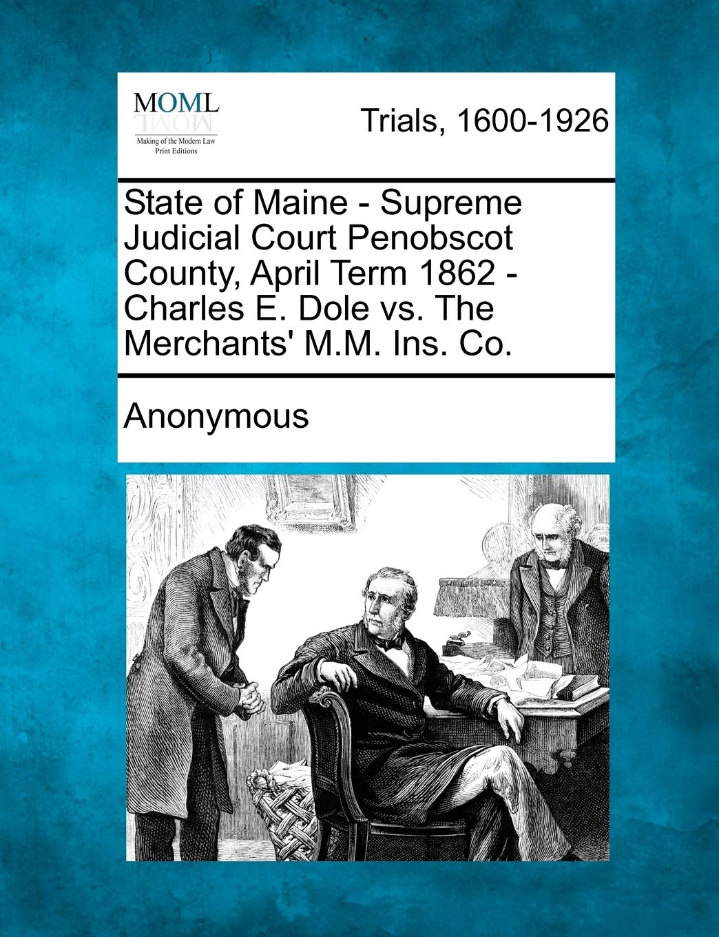 State of Maine - Supreme Judicial Court Penobscot County, April Term 1862 - Charles E. Dole vs. the Merchants' M.M. Ins. Co.