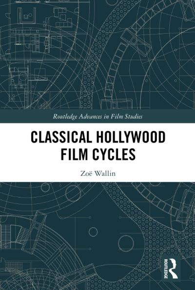 Classical Hollywood Film Cycles (Routledge Advances in Film Studies)