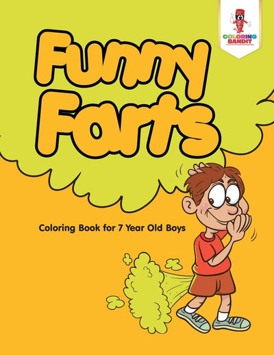 Funny Farts : Coloring Book for 7 Year Old Boys