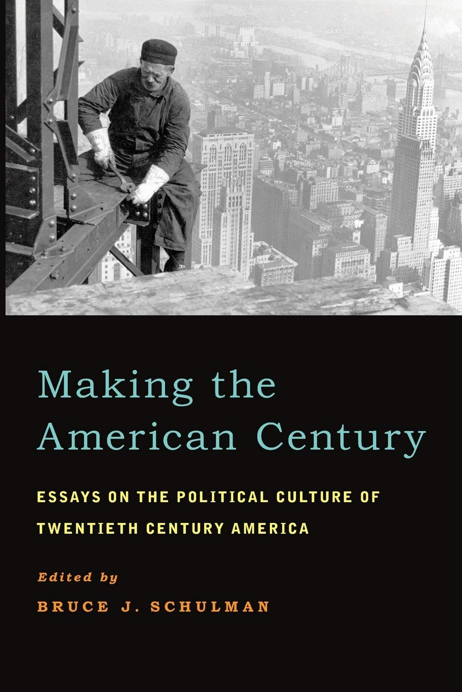 Making the American Century: Essays on the Political Culture of Twentieth Century America