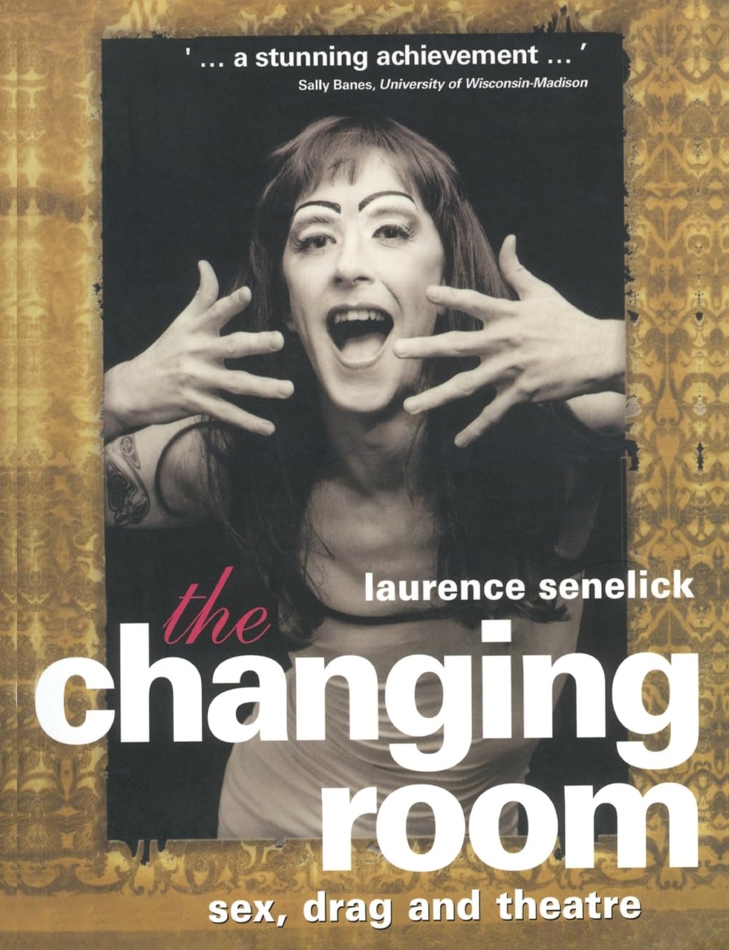 The Changing Room : Sex, Drag and Theatre (Gender in Performance)