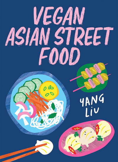 Vegan Asian Street Food: Over 80 plant-based recipes for every occasion