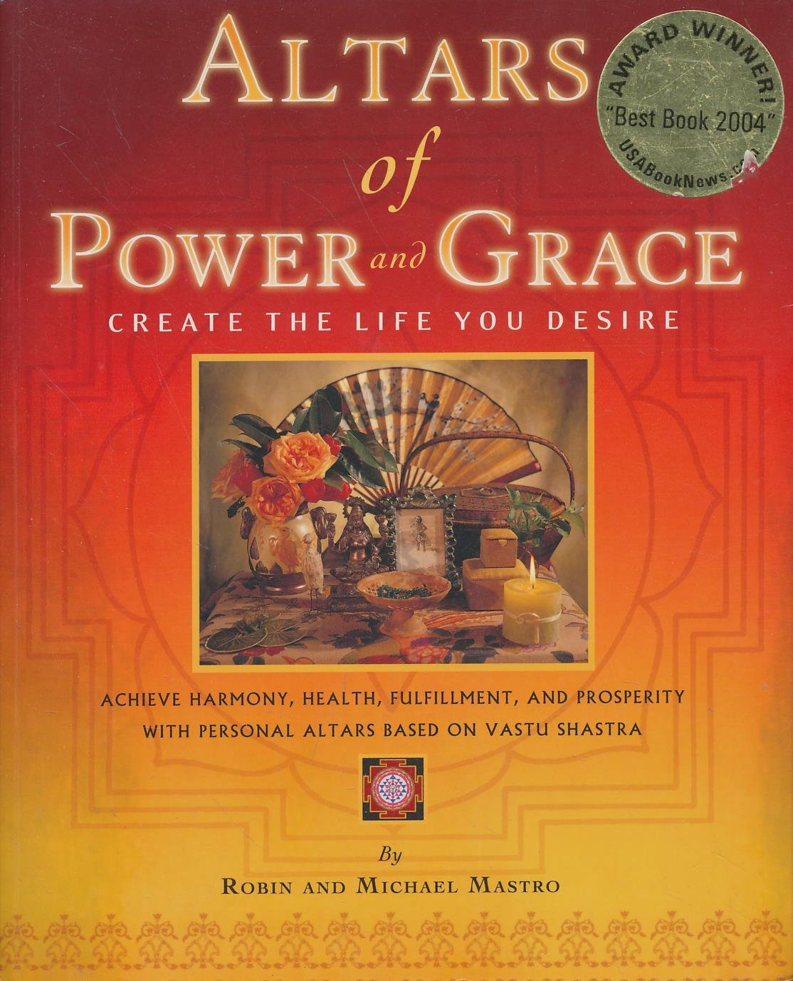 Altars of Power and Grace: Create the Life You Desire--Achieve Harmony, Health, Fulfillment and Prosperity with Personal Altars Based on Vastu Shastra
