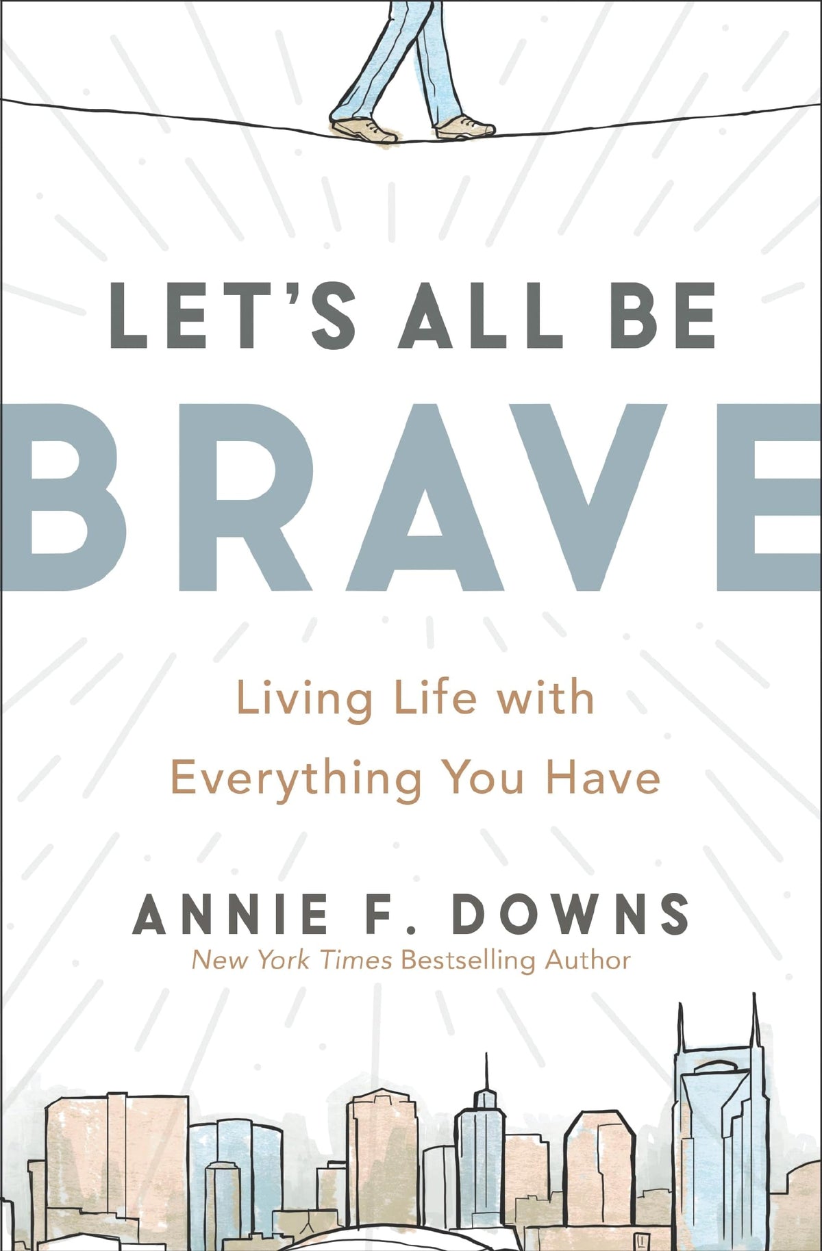 Let's All Be Brave: Living Life with Everything You Have