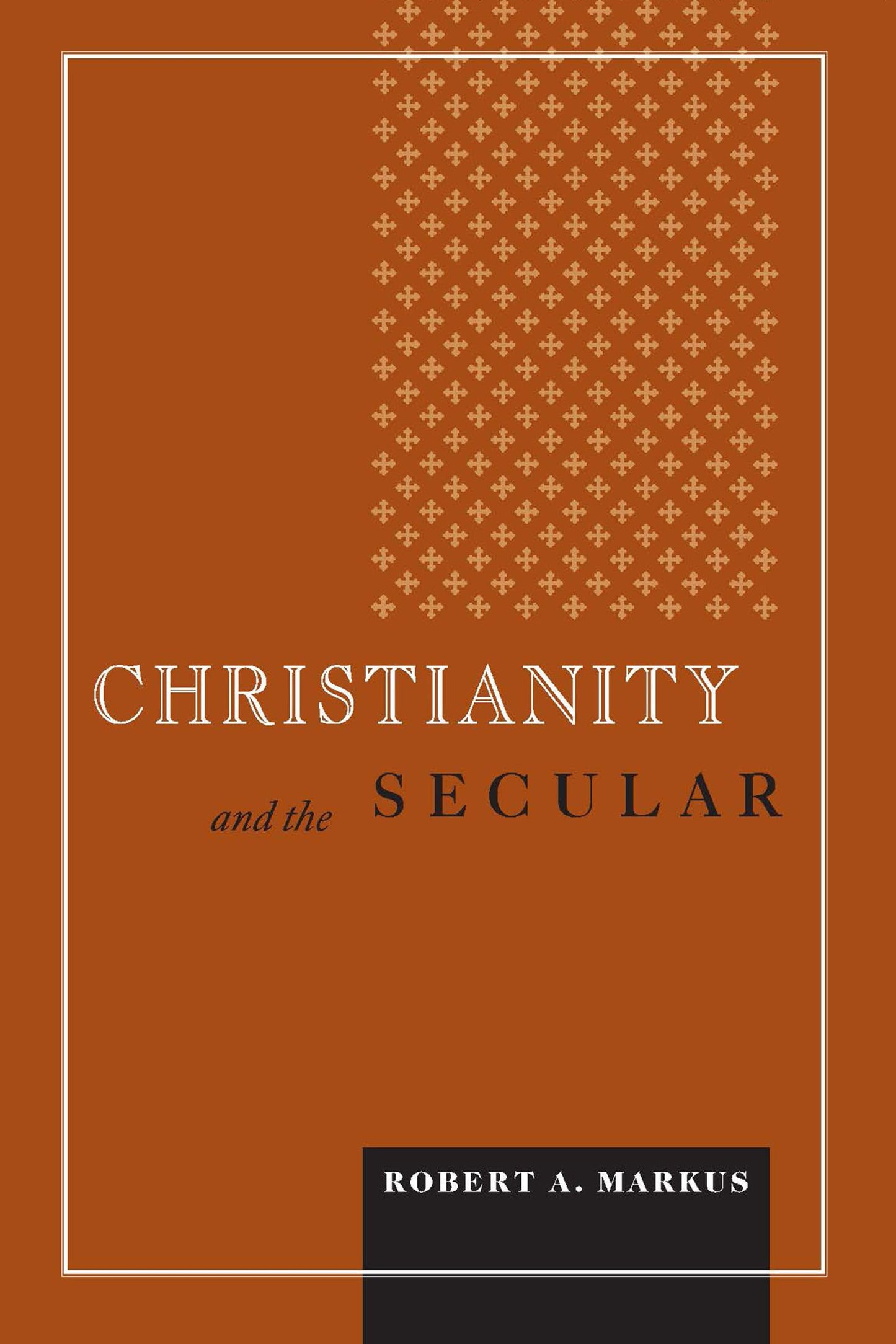 Christianity and the Secular (Blessed Pope John XXIII Lecture Series in Theology and Culture)