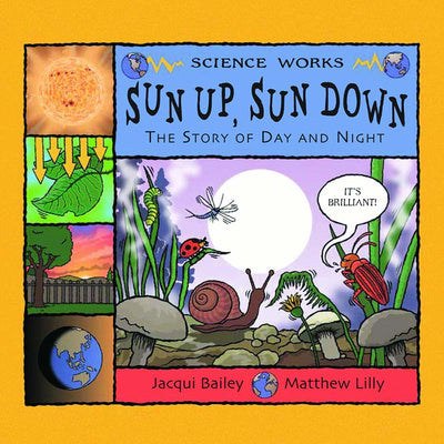 Sun Up, Sun Down: The Story of Day and Night (Science Works)