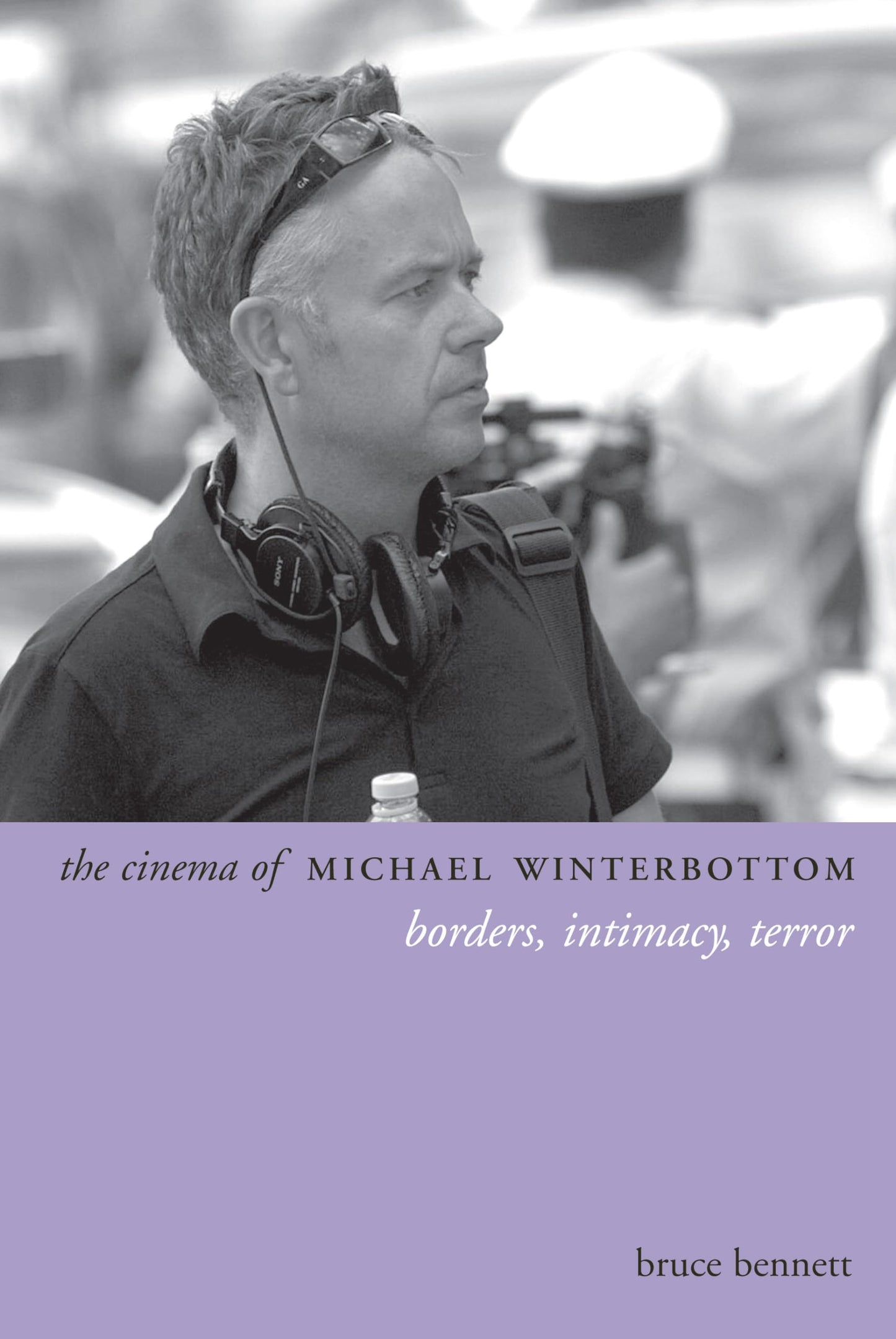 The Cinema of Michael Winterbottom: Borders, Intimacy, Terror (Directors' Cuts)