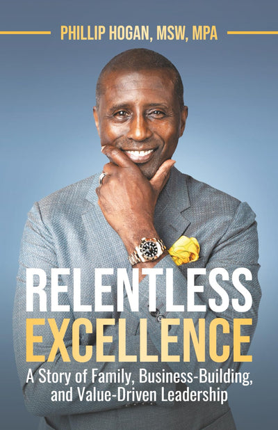 Relentless Excellence: A Story of Family, Business-Building, and Value Driven Leadership