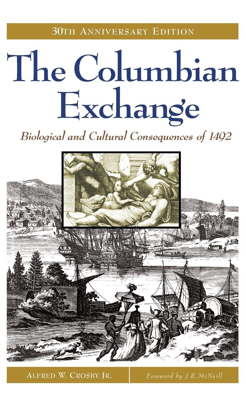 The Columbian Exchange: Biological and Cultural Consequences of 1492, 30th Anniversary Edition (Contributions in American Studies)