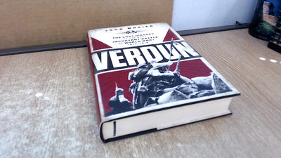 Verdun: The Lost History of the Most Important Battle of World War I