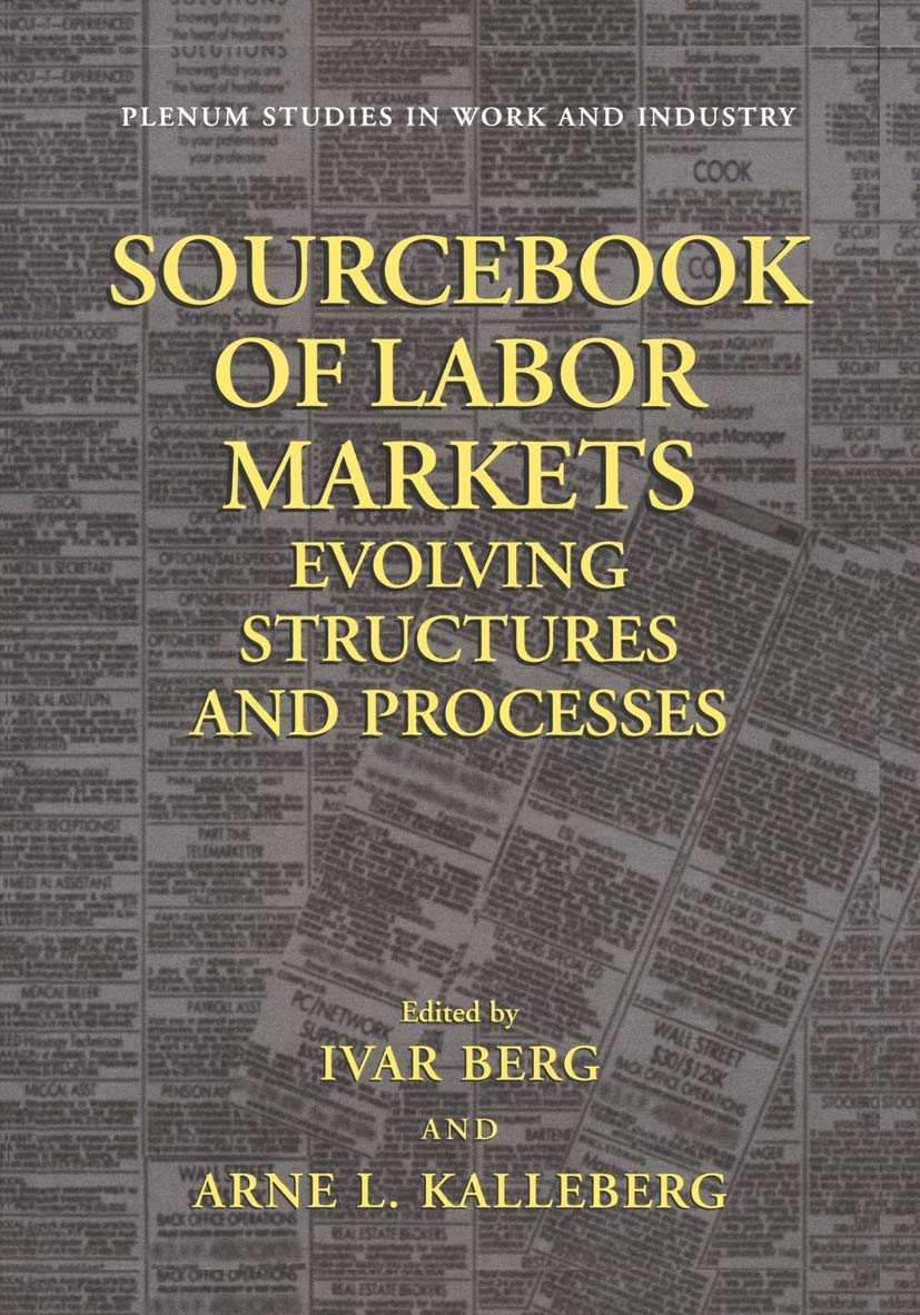 Sourcebook of Labor Markets: Evolving Structures and Processes (Springer Studies in Work and Industry)