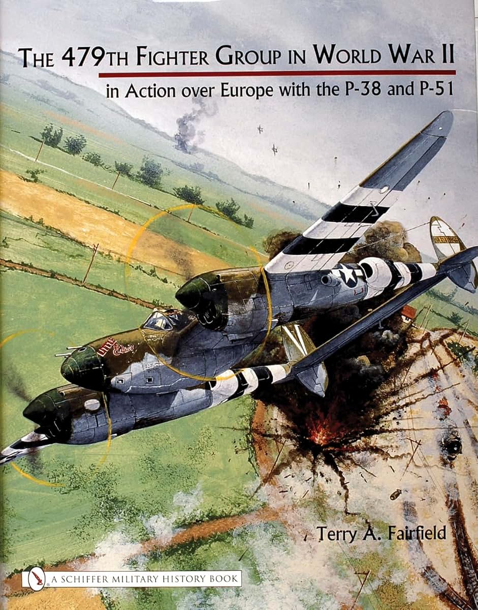 479th Fighter Group in World War II: In Action over Europe With the P-38 And P-51
