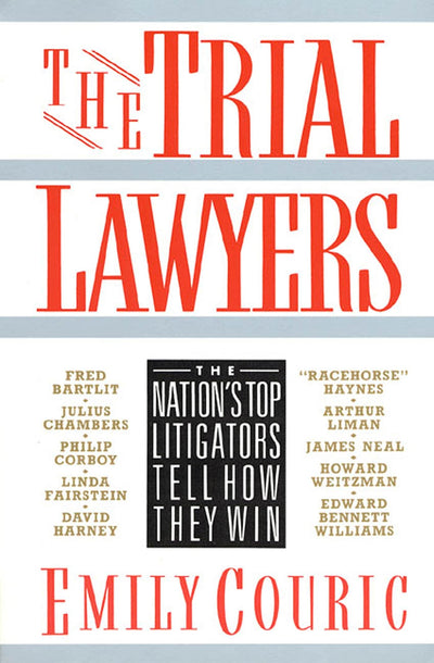The Trial Lawyers: The Nation's Top Litigators Tell How They Win