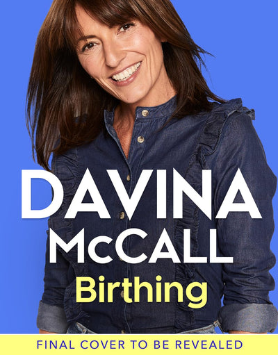 Birthing: The new self-help guide for parents from the author of Menopausing to help you through every stage of pregnancy from conception to birth to the fourth trimester