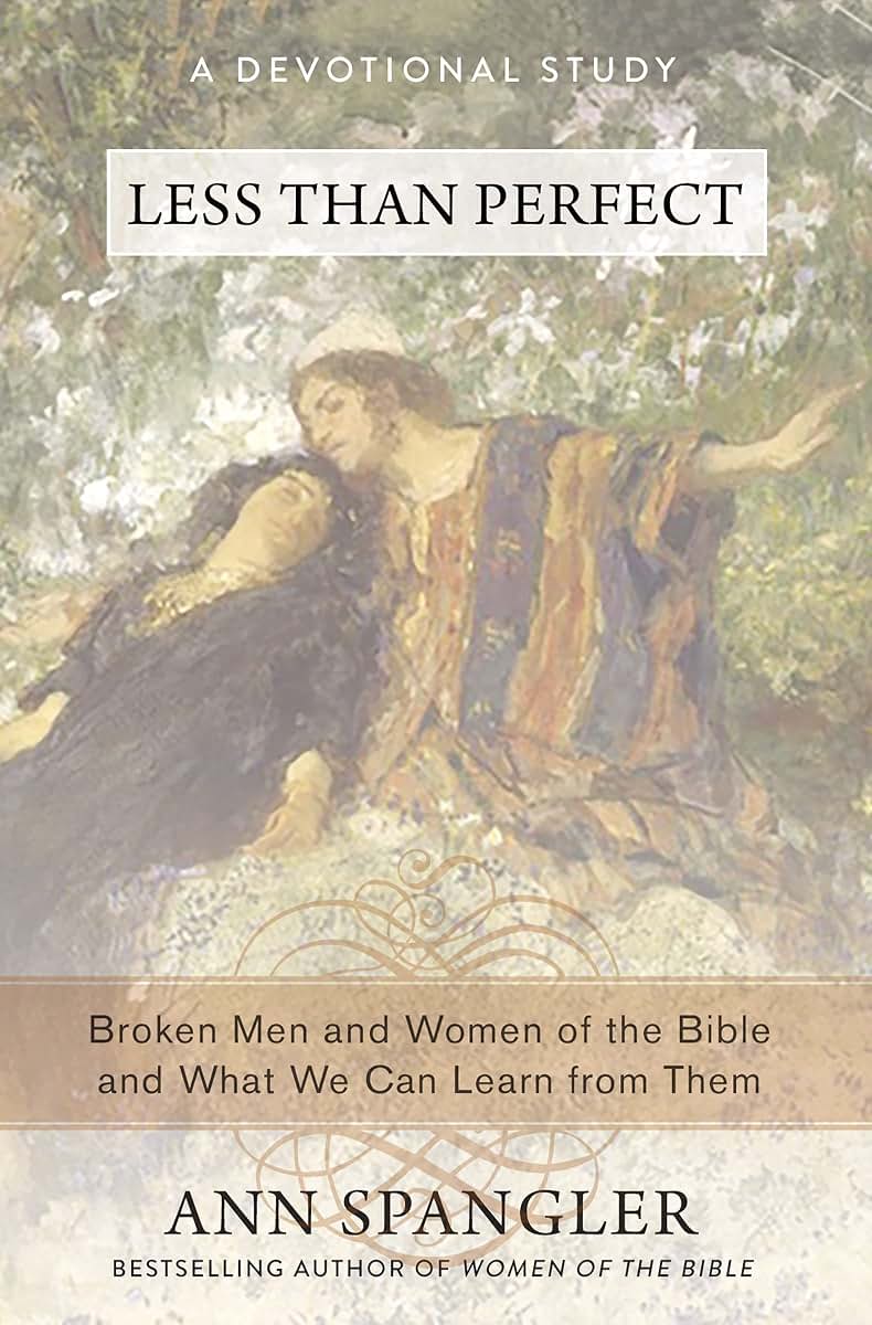 Less Than Perfect: Broken Men and Women of the Bible and What We Can Learn from Them