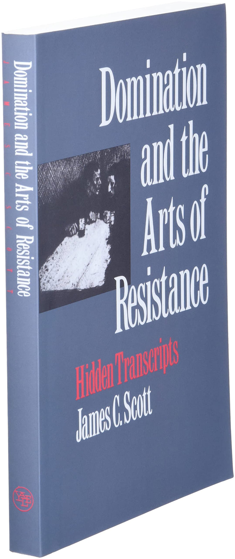 Domination and the Arts of Resistance: Hidden Transcripts — back cover