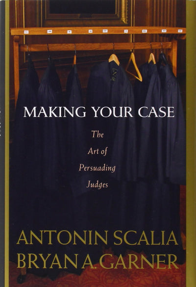 Making Your Case: The Art of Persuading Judges by Bryan A. G