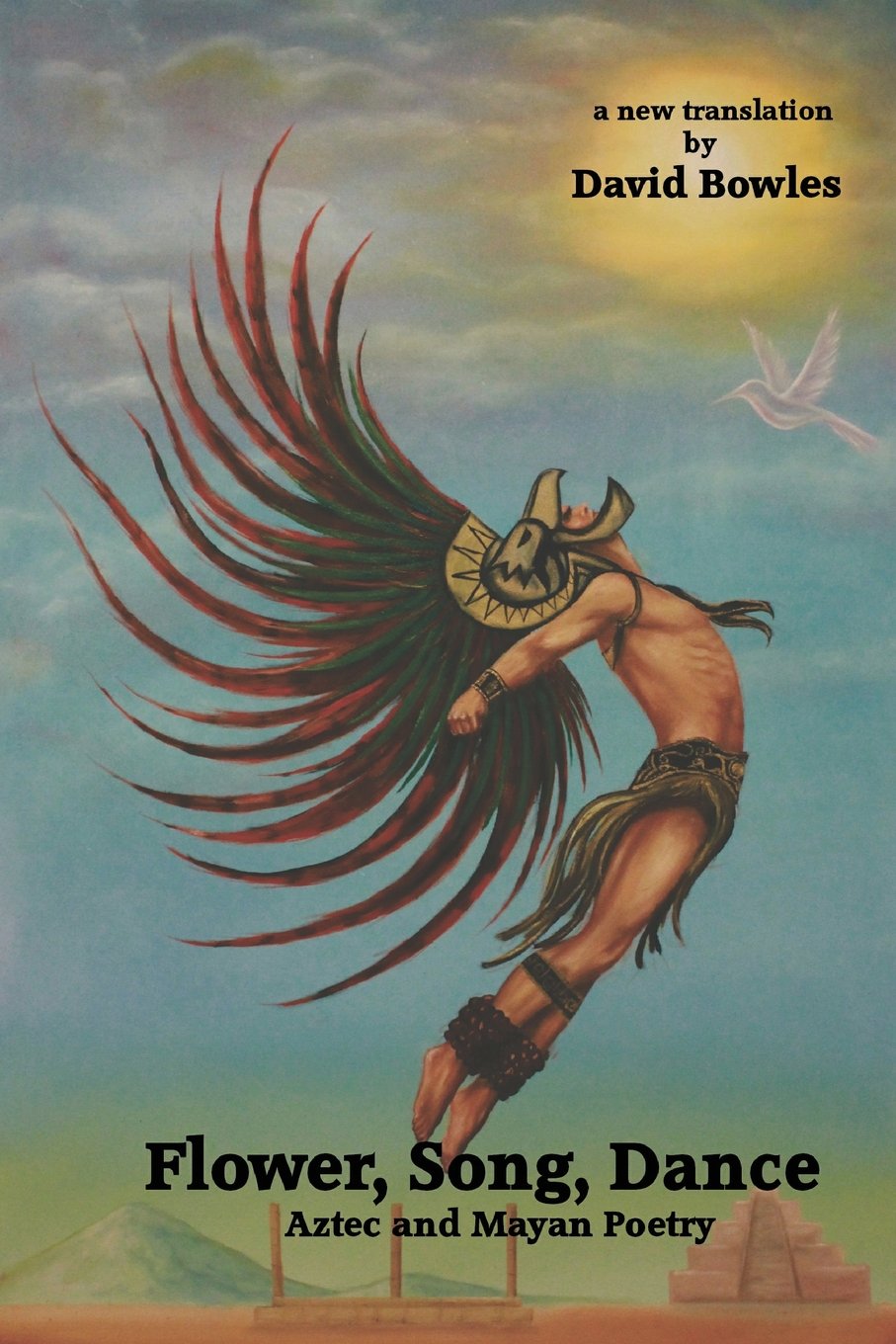 Flower, Song, Dance: Aztec and Mayan Poetry