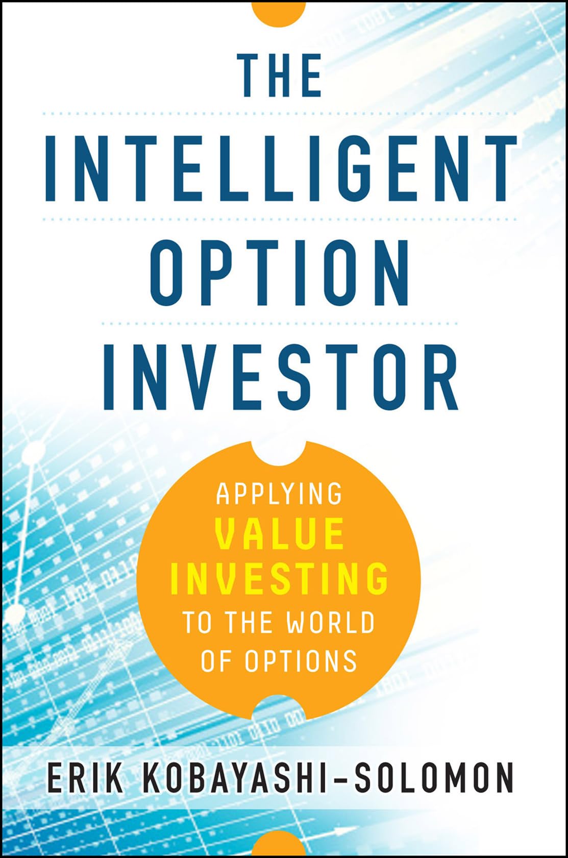 The Intelligent Option Investor: Applying Value Investing to the World of Options