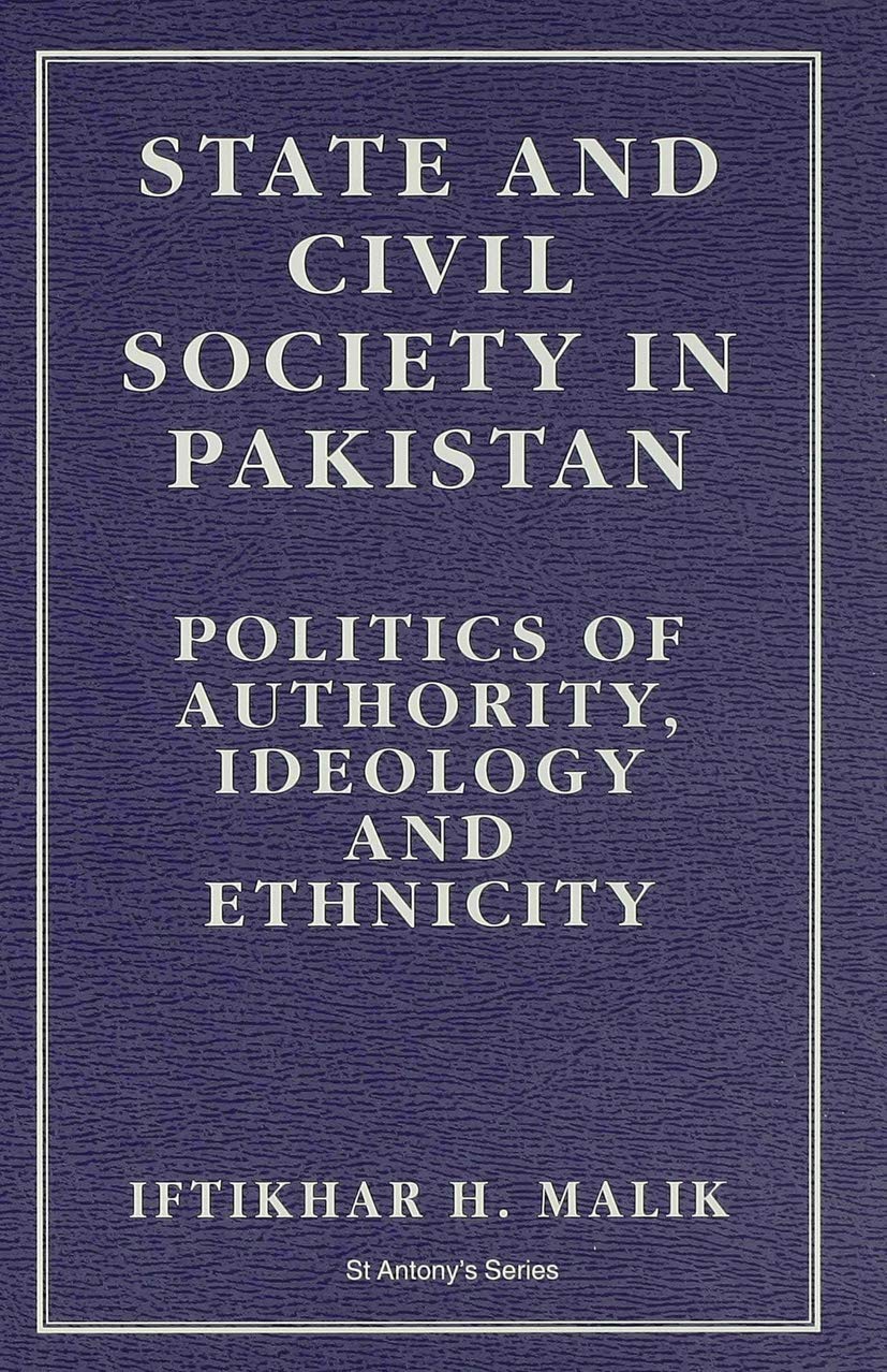 State and Civil Society in Pakistan: Politics of Authority, Ideology and Ethnicity (St Antony's Series)