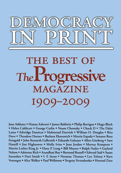 Democracy in Print: The Best of The Progressive Magazine, 1909-2009