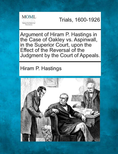 Argument of Hiram P. Hastings in the Case of Oakley vs. Aspinwall, in the Superior Court, Upon the Effect of the Reversal of the Judgment by the Court of Appeals.