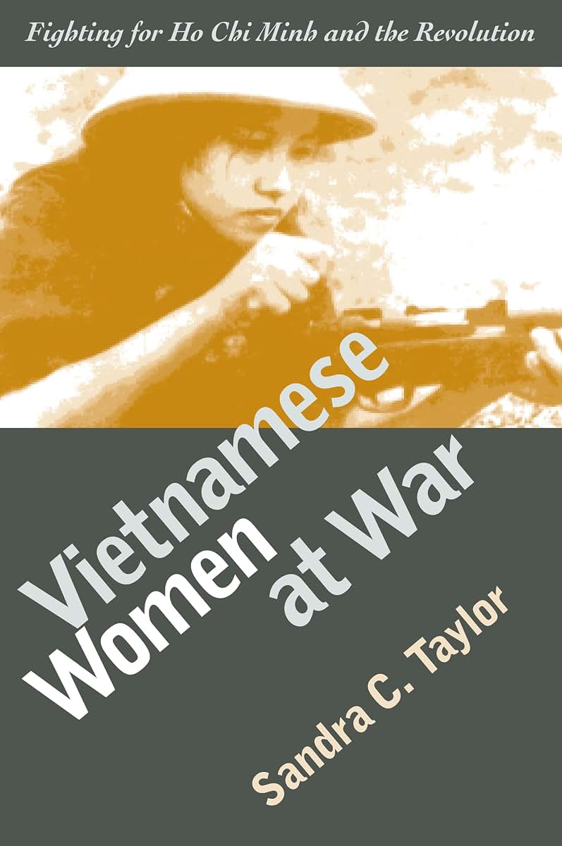 Vietnamese Women at War: Fighting for Ho Chi Minh and the Re