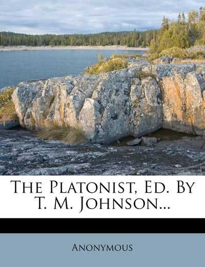 The Platonist, Ed. by T. M. Johnson...