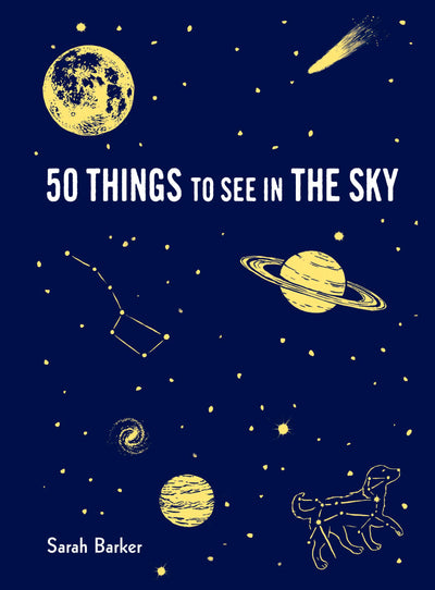 50 Things to See in the Sky: Illustrated Beginner's Guide