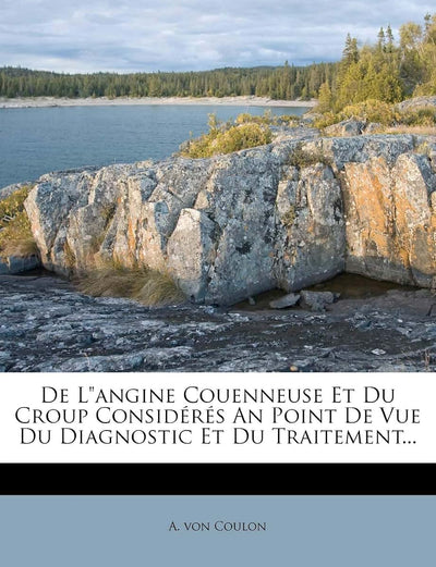 de Langine Couenneuse Et Du Croup Considérés an Point de Vue Du Diagnostic Et Du Traitement... (French Edition)