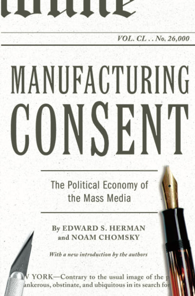 Manufacturing Consent: The Political Economy of the Mass Med