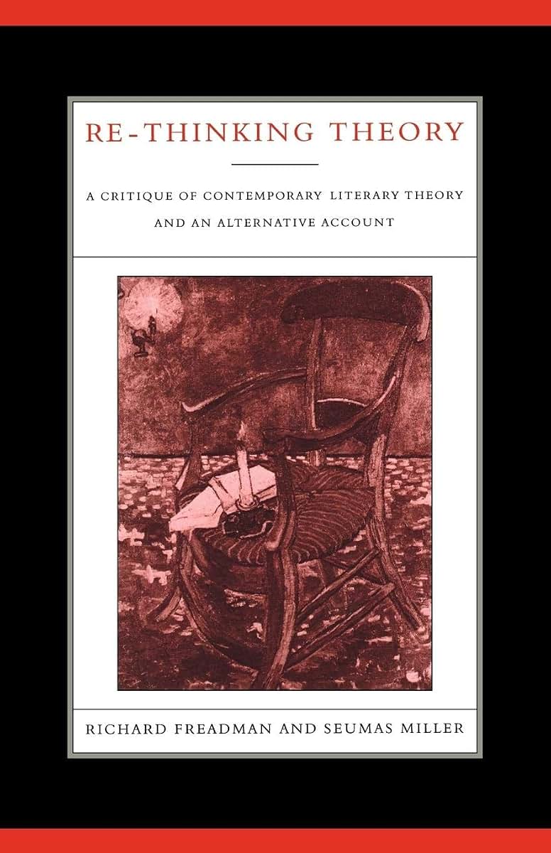 Re-Thinking Theory: A Critique of Contemporary Literary Theory and an Alternative Account