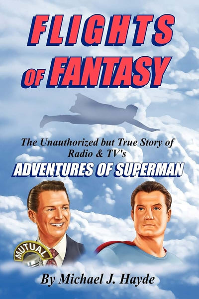 Flights of Fantasy: The Unauthorized but True Story of Radio & TV's Adventures of Superman