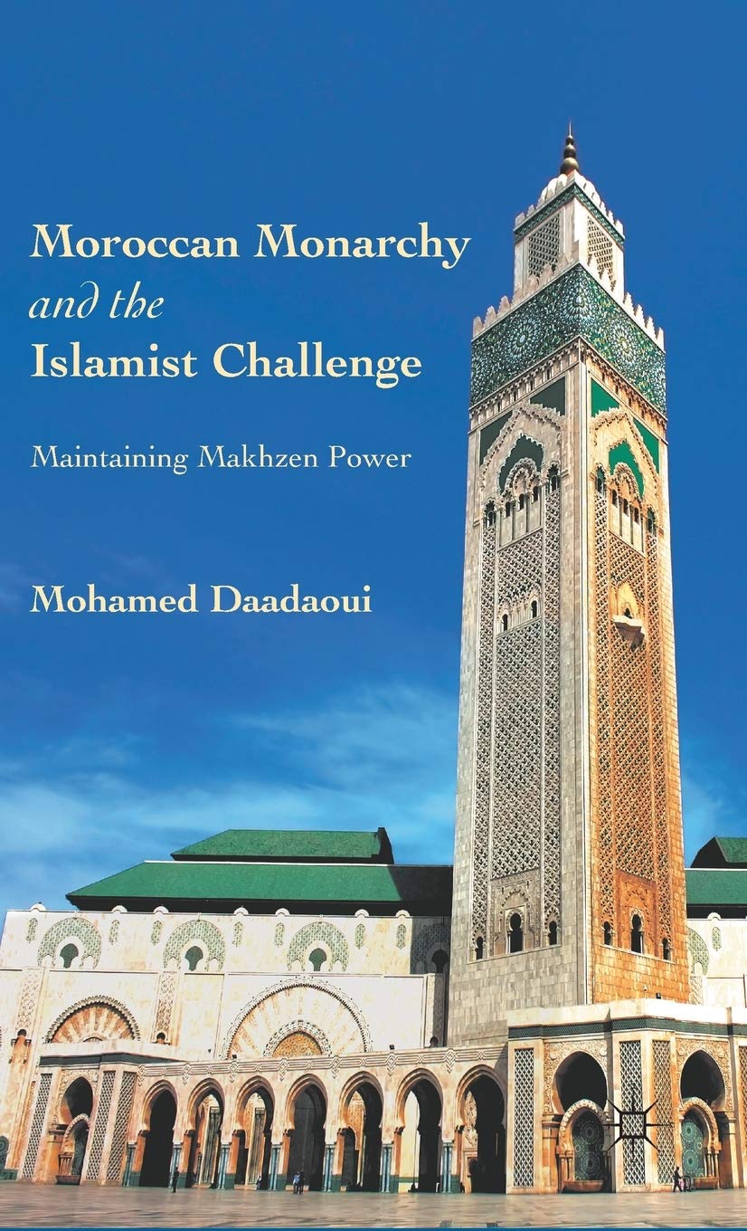 Moroccan Monarchy and the Islamist Challenge: Maintaining Makhzen Power