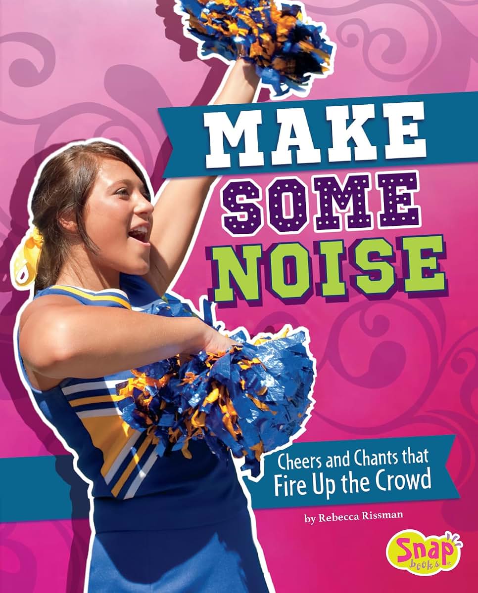 Make Some Noise: Cheers and Chants that Fire Up the Crowd (Cheer Spirit)