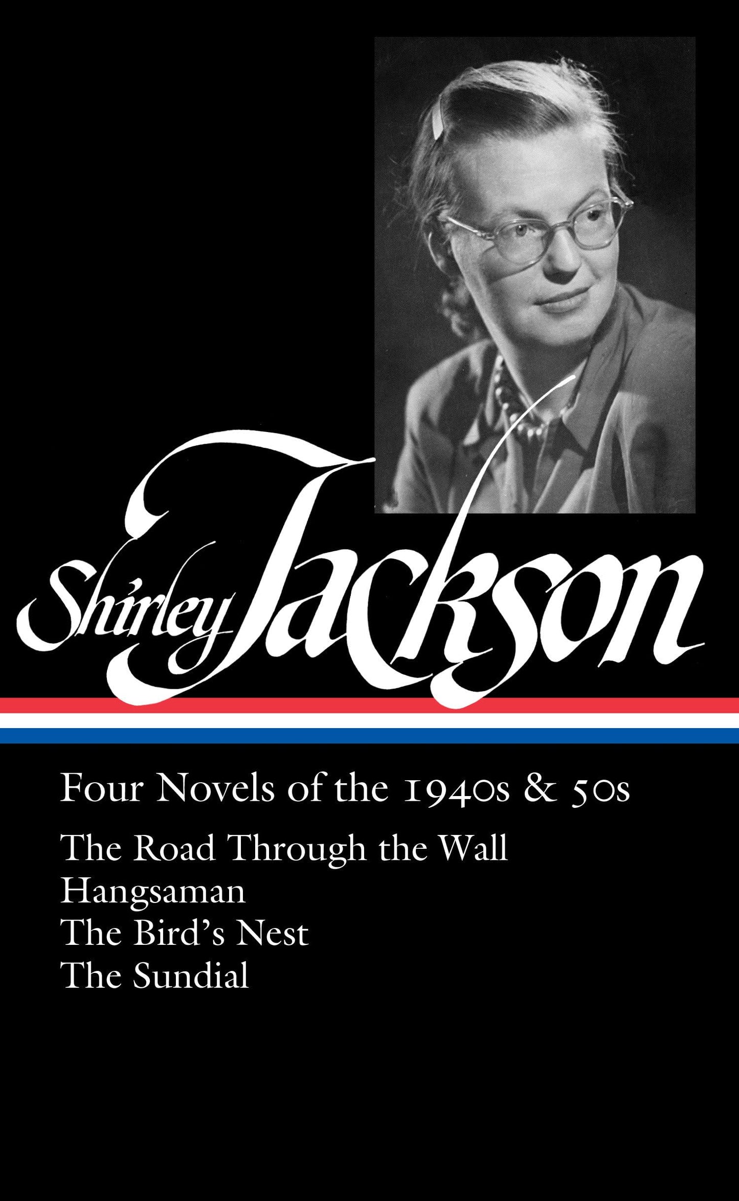 Shirley Jackson: Four Novels of the 1940s & 50s (LOA #336): The Road Through the Wall / Hangsaman / The Bird's Nest / The Sundial (Library of America, 336)